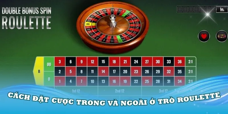 Tìm hiểu về cách đặt cược trong và ngoài ở trò Roulette