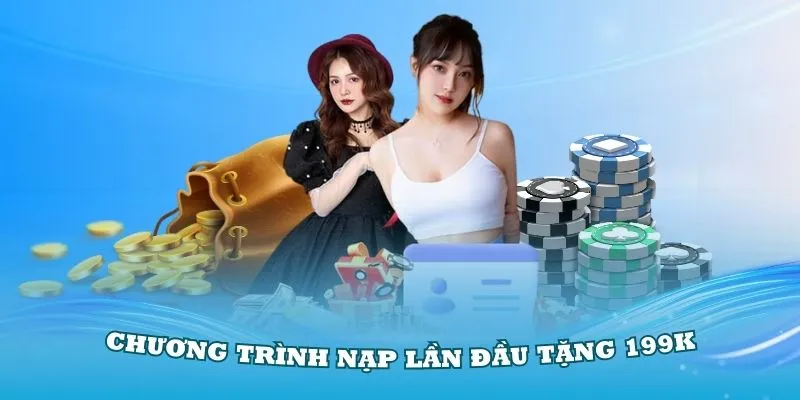 Giới thiệu về chương trình nạp lần đầu tặng 199K cực kỳ hấp dẫn